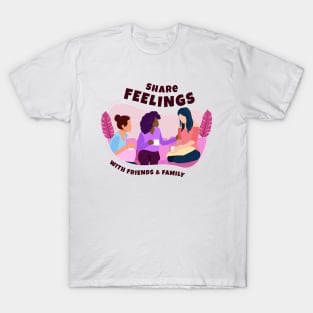 Share Feelings with Friends & Family T-Shirt